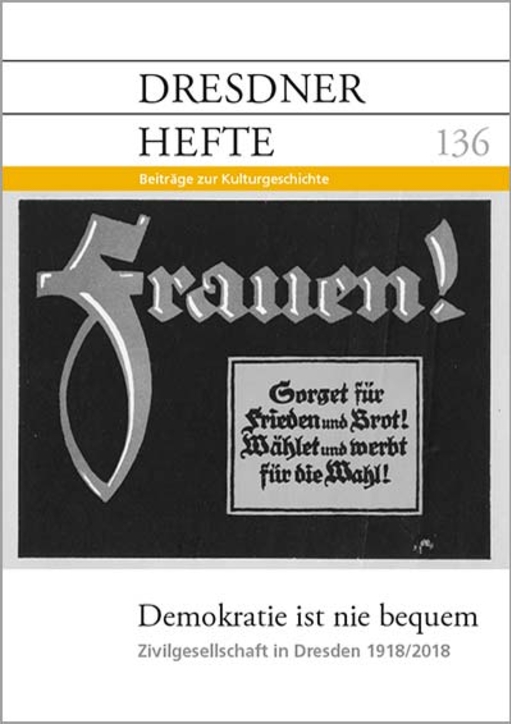 Demokratie ist nie bequem: Zivilgesellschaft in Dresden 1918/2018