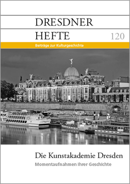 Die Kunstakademie Dresden – Momentaufnahmen ihrer Geschichte