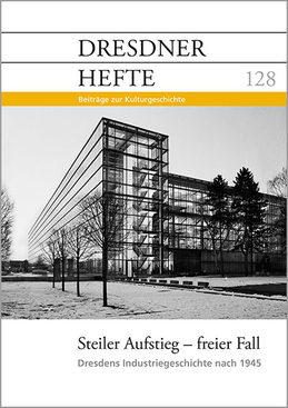 Steiler Aufstieg – freier Fall – Dresdner Industriegeschichte nach 1945