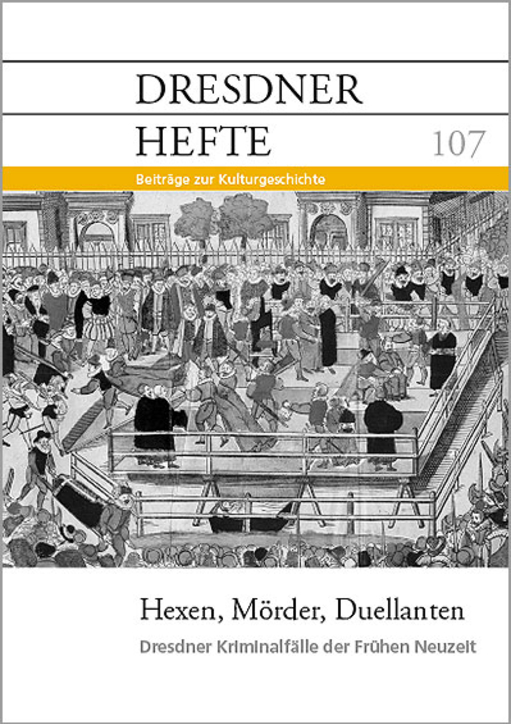 Hexen, Mörder, Duellanten – Dresdner Kriminalfälle der Frühen Neuzeit