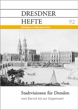 Stadtvisionen für Dresden – vom Barock bis zur Gegenwart