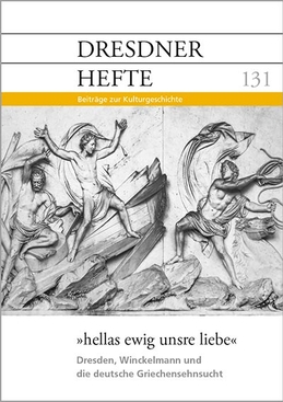 »hellas ewig unsre liebe«: Dresden, Winckelmann und die deutsche Griechensehnsucht