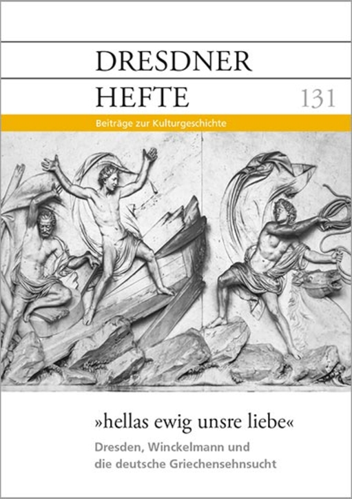»hellas ewig unsre liebe«: Dresden, Winckelmann und die deutsche Griechensehnsucht