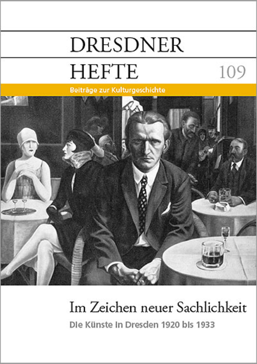 Im Zeichen neuer Sachlichkeit: Die Künste in Dresden 1920 bis 1933